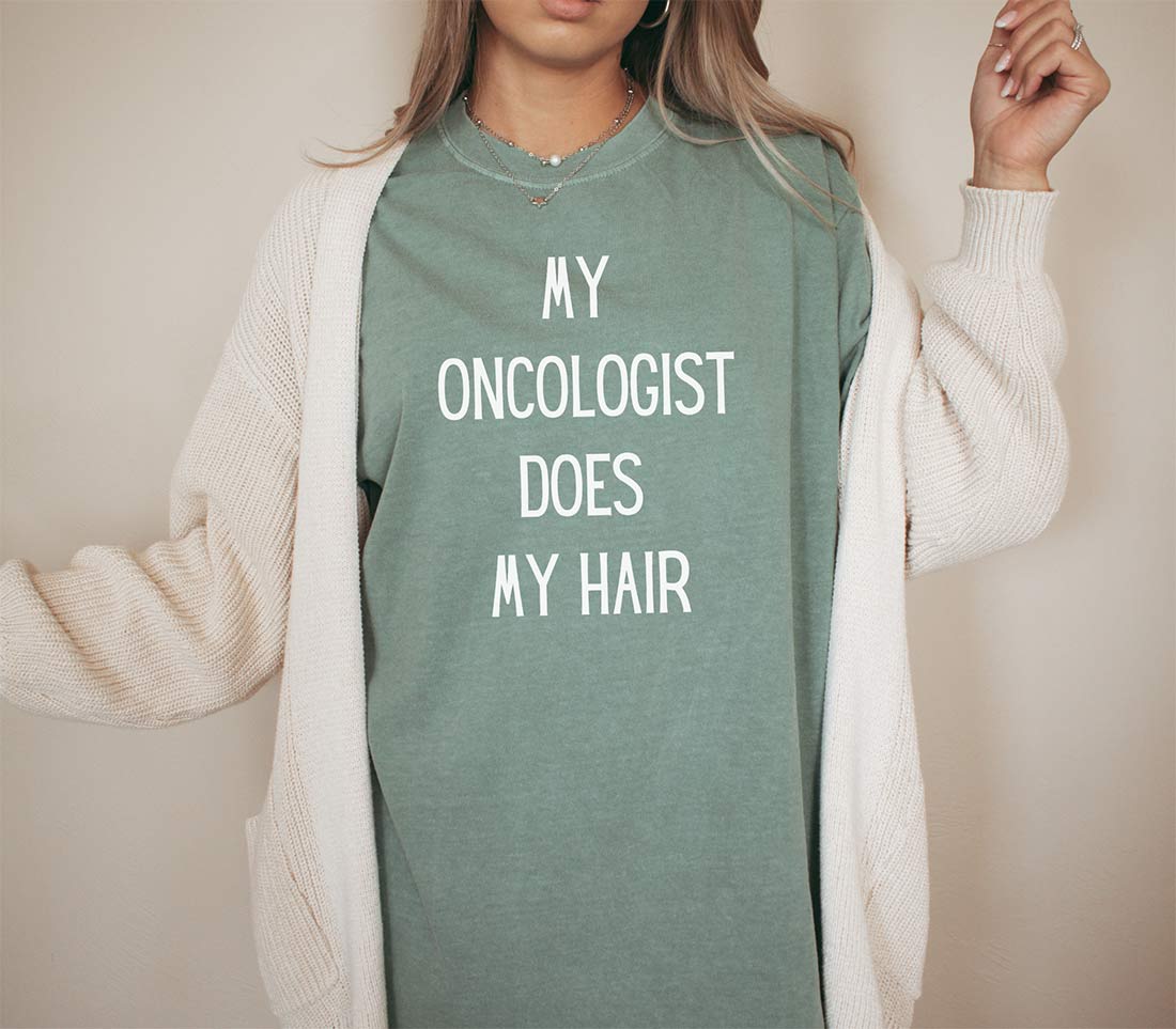 My Oncologist Does My Hair Tee